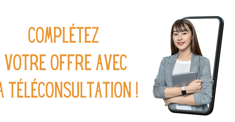 1+1=3 Votre Assistante La téléconsultation complète votre offre